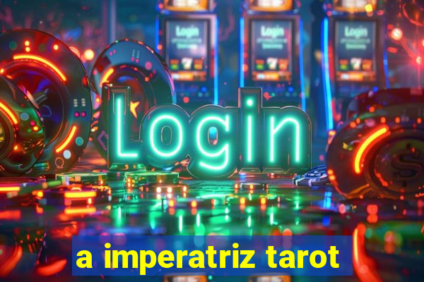 a imperatriz tarot